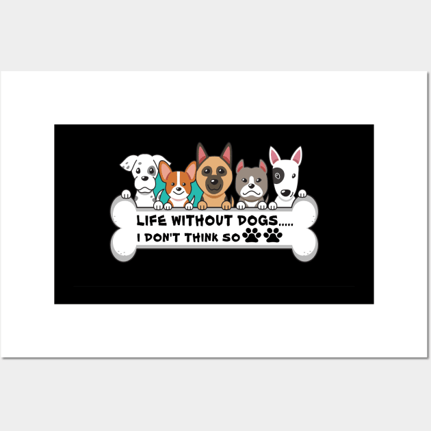 Life Without Dogs i don t think so Wall Art by FERRAMZ